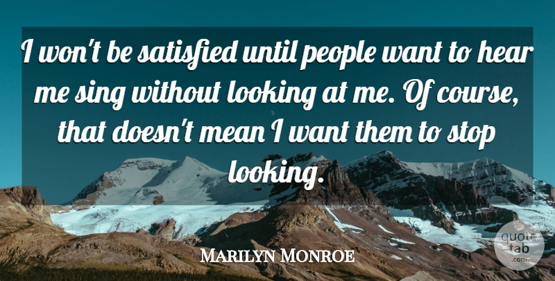 Marilyn Monroe Quote About Mean, People, Want: I Wont Be Satisfied Until...