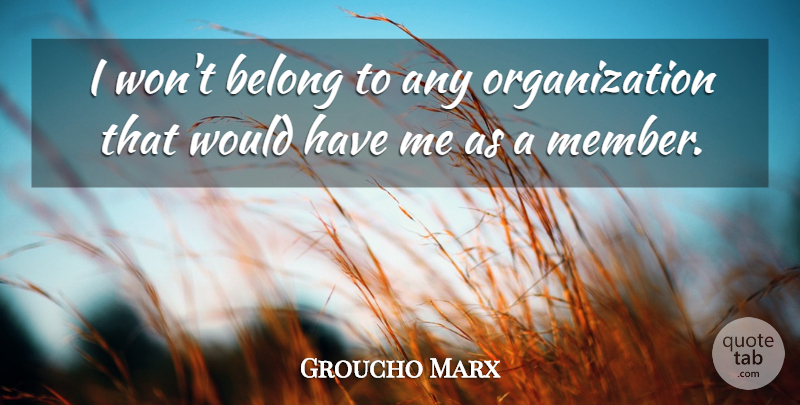 Groucho Marx Quote About American Comedian: I Wont Belong To Any...