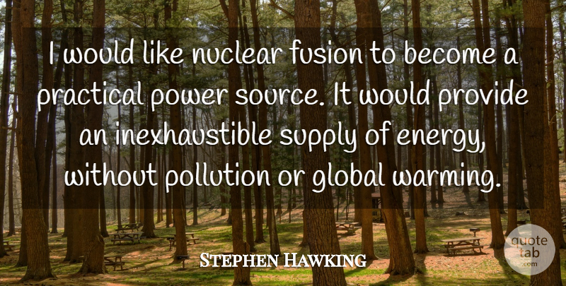 Stephen Hawking Quote About Nuclear, Fusion, Energy: I Would Like Nuclear Fusion...