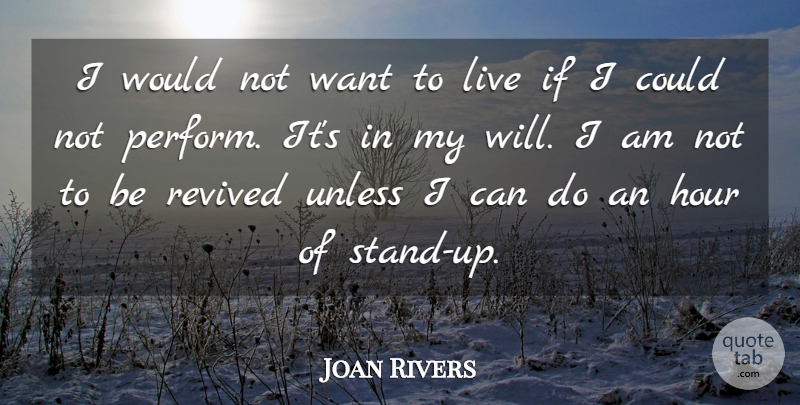 Joan Rivers Quote About Hour, Revived, Unless: I Would Not Want To...