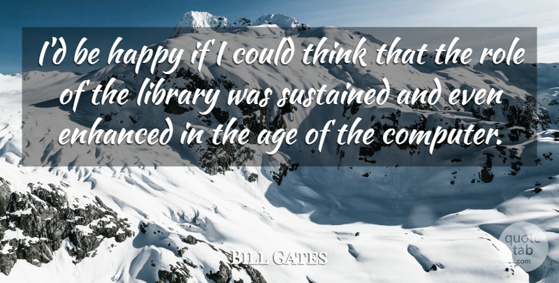 Bill Gates Quote About Thinking, Library, Age: Id Be Happy If I...