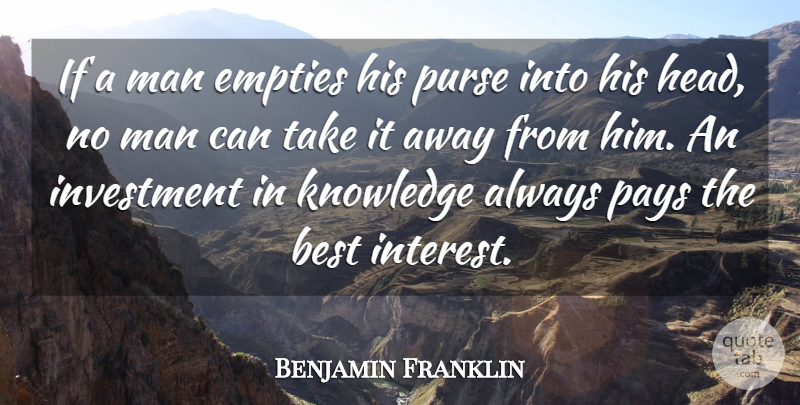 Benjamin Franklin Quote About Best, Brains, Empties, Investment, Knowledge: If A Man Empties His...