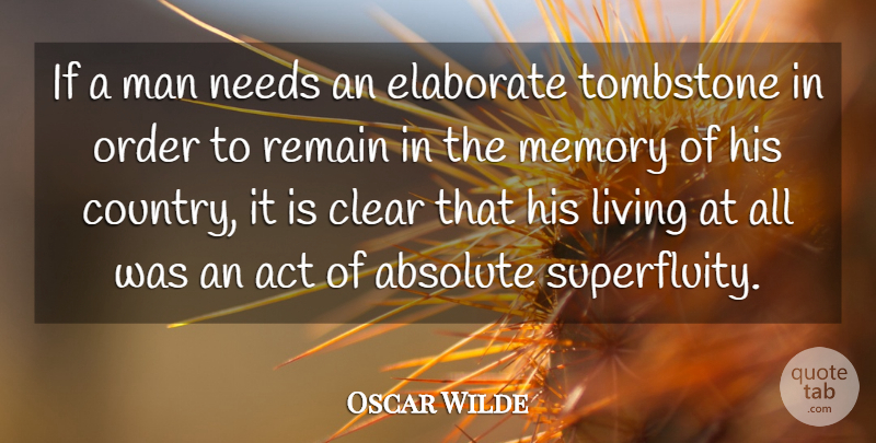 Oscar Wilde Quote About Country, Memories, Tombstone: If A Man Needs An...