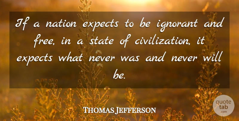 Thomas Jefferson Quote About Education, Freedom, War: If A Nation Expects To...