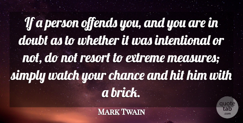 Mark Twain Quote About Doubt, Bricks, Watches: If A Person Offends You...