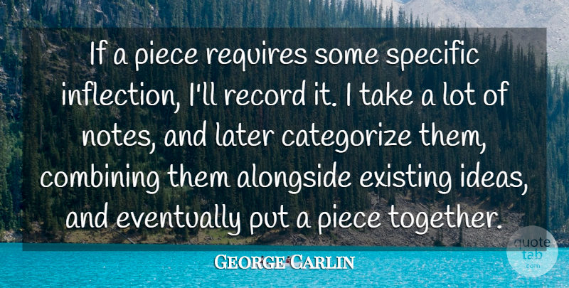 George Carlin Quote About Ideas, Together, Pieces: If A Piece Requires Some...