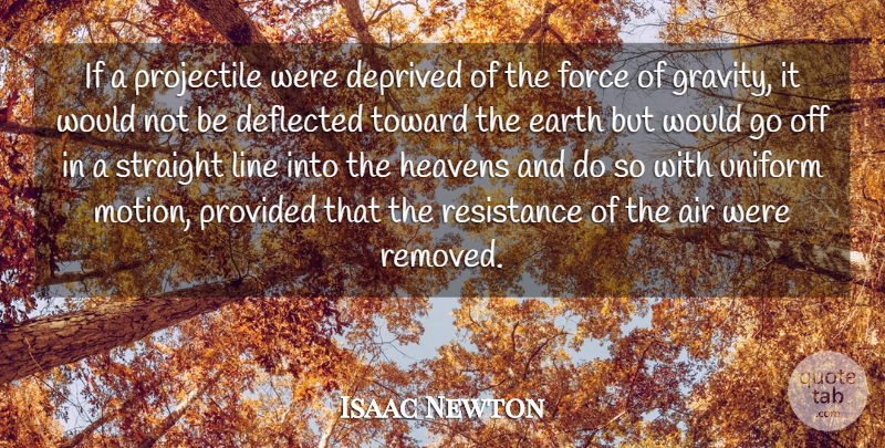 Isaac Newton Quote About Air, Deprived, Force, Heavens, Line: If A Projectile Were Deprived...