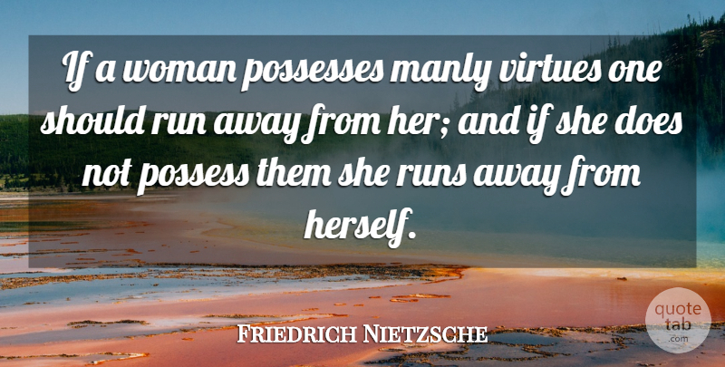 Friedrich Nietzsche Quote About Running, Doe, Virtue: If A Woman Possesses Manly...