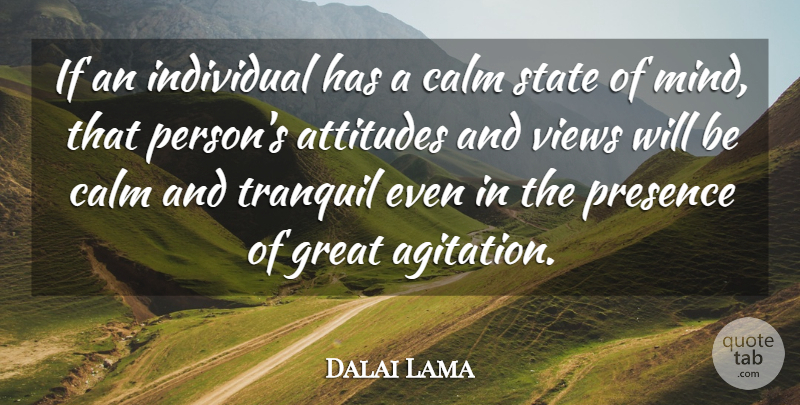 Dalai Lama Quote About Attitude, Attitudes, Calm, Great, Individual: If An Individual Has A...