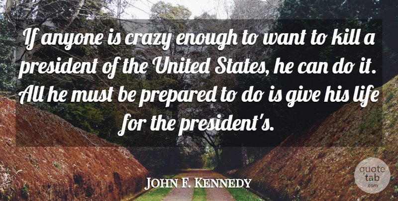 John F. Kennedy Quote About Life, Crazy, Sacrifice: If Anyone Is Crazy Enough...