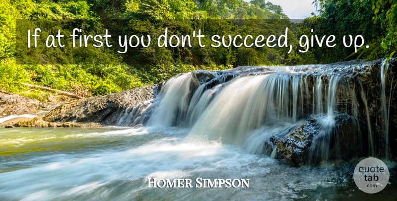 Homer Quote About Giving Up, Firsts, Succeed: If At First You Dont...
