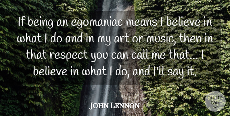 John Lennon Quote About Inspirational, Life, Music: If Being An Egomaniac Means...