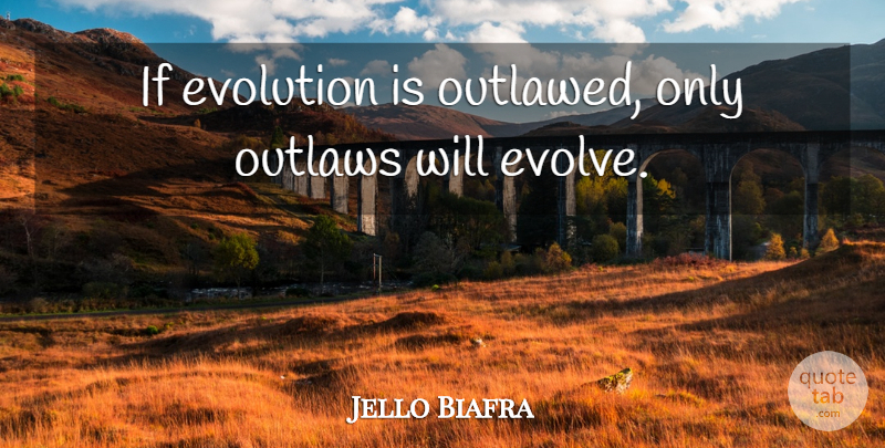 Jello Biafra Quote About Evolution, Outlaw, Evolve: If Evolution Is Outlawed Only...