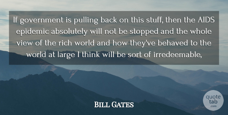 Bill Gates Quote About Absolutely, Aids, Behaved, Epidemic, Government: If Government Is Pulling Back...