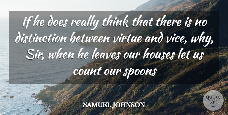 Samuel Johnson Quote About Thinking, House, Spoons: If He Does Really Think...
