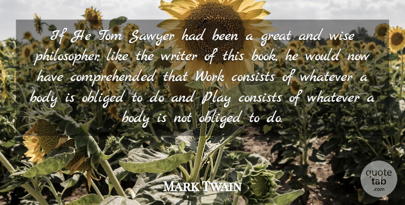 Mark Twain Quote About Body, Books And Reading, Consists, Great, Obliged: If He Tom Sawyer Had...