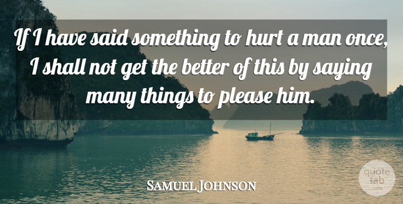 Samuel Johnson Quote About Hurt, Men, Persuasion: If I Have Said Something...