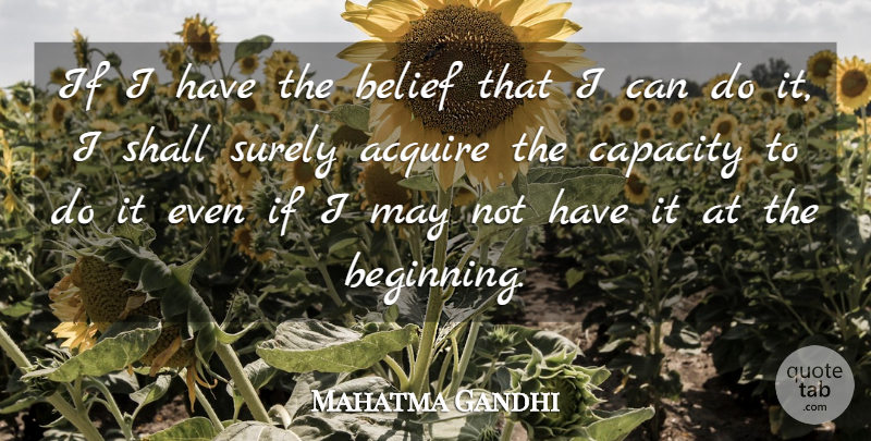 Mahatma Gandhi Quote About Motivational, Positive, Strength: If I Have The Belief...