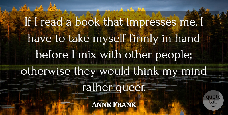 Anne Frank Quote About Book, Firmly, Hand, Mind, Mix: If I Read A Book...