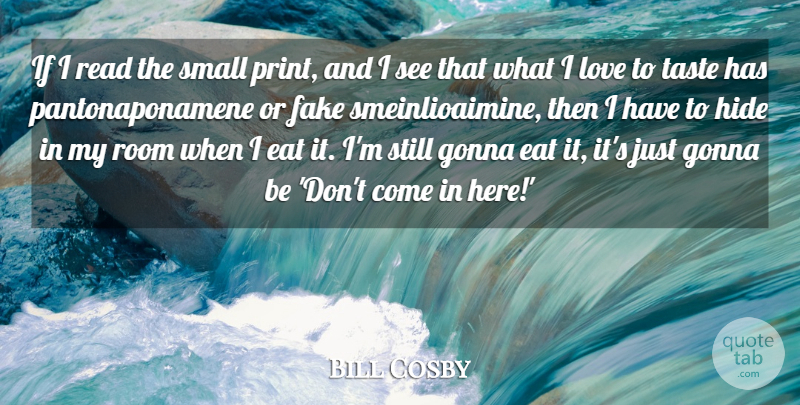 Bill Cosby Quote About Eat, Gonna, Hide, Love, Room: If I Read The Small...