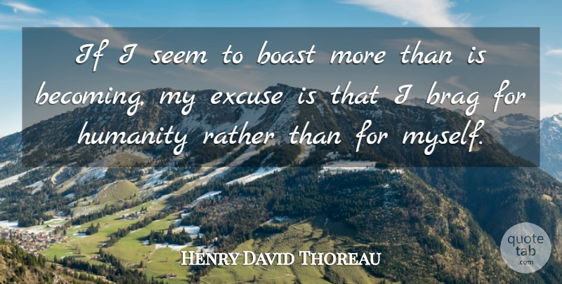 Henry David Thoreau Quote About Humanity, Literature, Becoming: If I Seem To Boast...