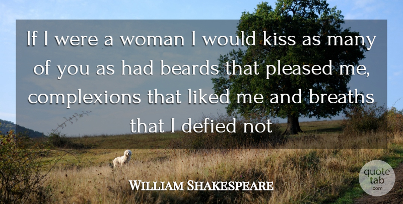 William Shakespeare Quote About Kissing, Beard, You Like It: If I Were A Woman...