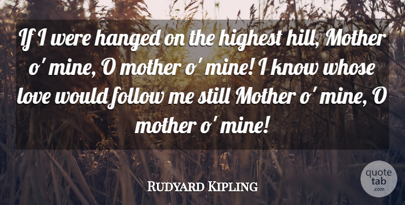 Rudyard Kipling Quote About Mothers Day, Mom, Motherhood: If I Were Hanged On...