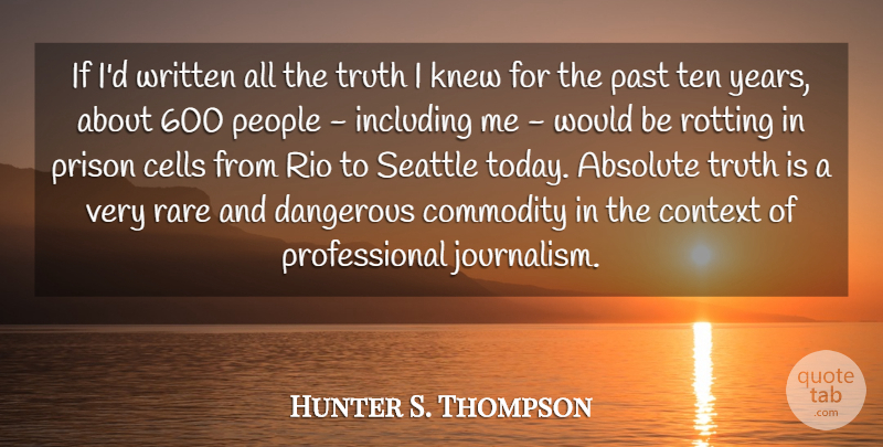 Hunter S. Thompson Quote About Past, Cells, Years: If Id Written All The...