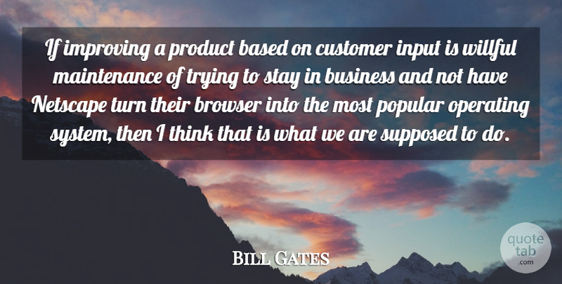 Bill Gates Quote About Based, Browser, Business, Customer, Improving: If Improving A Product Based...