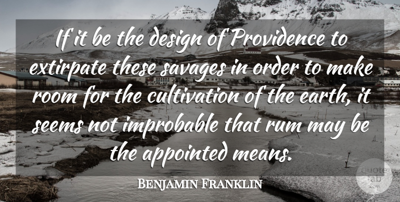 Benjamin Franklin Quote About Appointed, Design, Improbable, Order, Providence: If It Be The Design...