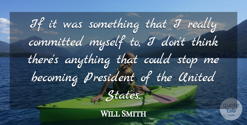 Will Smith Quote About Motivational, Attitude, Life Changing: If It Was Something That...
