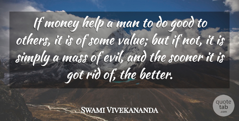 Swami Vivekananda Quote About Money, Men, Evil: If Money Help A Man...