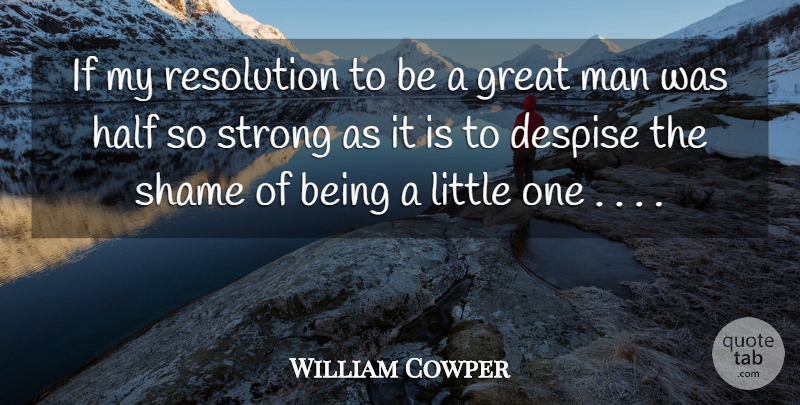 William Cowper Quote About Strong, Attitude, Men: If My Resolution To Be...
