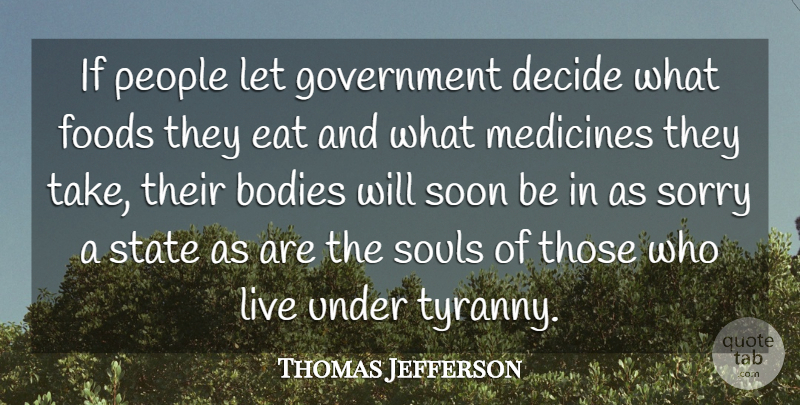 Thomas Jefferson Quote About Bodies, Decide, Eat, Food, Foods: If People Let Government Decide...