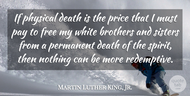 Martin Luther King, Jr. Quote About Inspirational, Change, Sister: If Physical Death Is The...