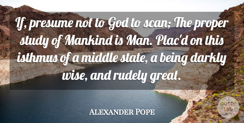 Alexander Pope Quote About God, Wise, Men: If Presume Not To God...
