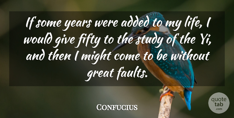 Confucius Quote About Added, Fifty, Great, Life, Might: If Some Years Were Added...