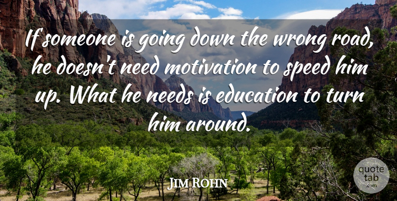 Jim Rohn Quote About Motivational, Education, Teacher: If Someone Is Going Down...