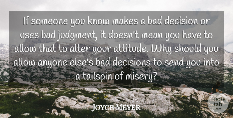 Joyce Meyer Quote About Attitude, Mean, Decision: If Someone You Know Makes...