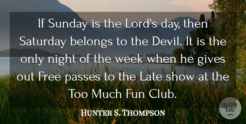 Hunter S. Thompson Quote About Fun, Sunday, Night: If Sunday Is The Lords...