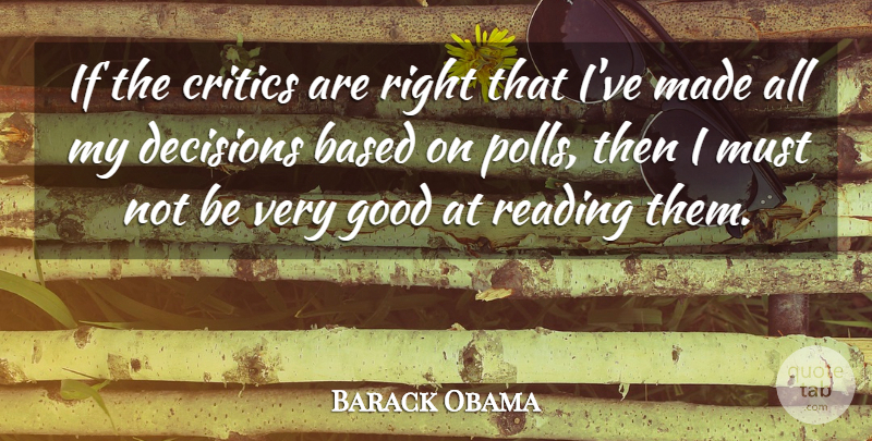 Barack Obama Quote About Based, Critics, Good: If The Critics Are Right...