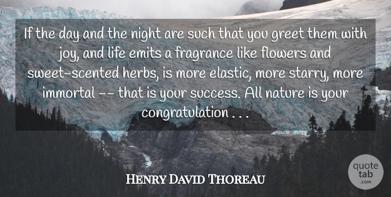 Henry David Thoreau Quote About Flowers, Fragrance, Greet, Immortal, Life: If The Day And The...