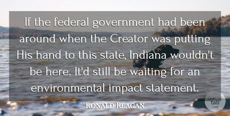 Ronald Reagan Quote About Hands, Impact, Government: If The Federal Government Had...