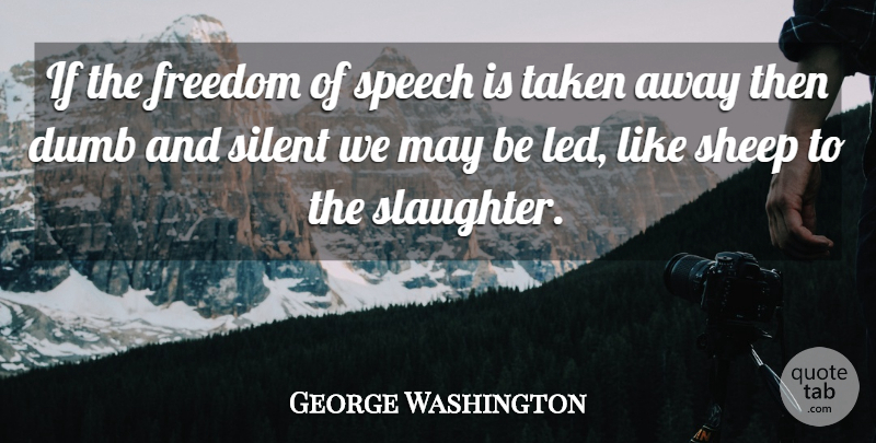 George Washington Quote About Freedom, Taken, 4th Of July: If The Freedom Of Speech...