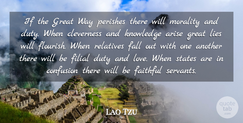 Lao Tzu Quote About Arise, Cleverness, Confusion, Duty, Faithful: If The Great Way Perishes...