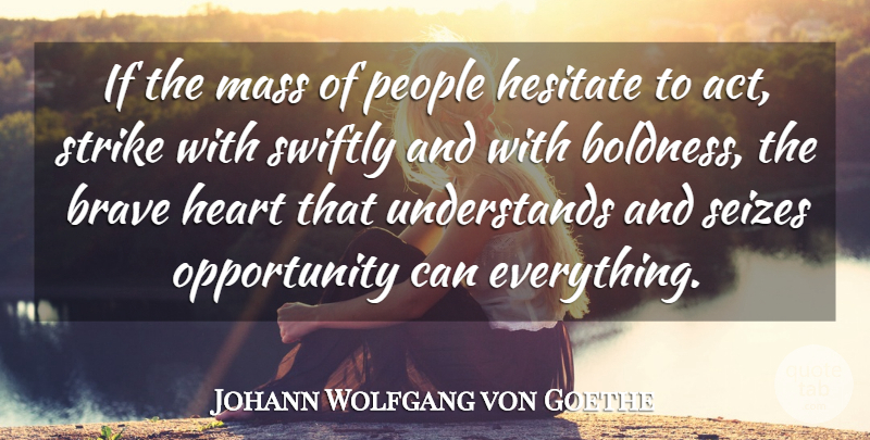 Johann Wolfgang von Goethe Quote About Inspirational, Procrastination, Heart: If The Mass Of People...