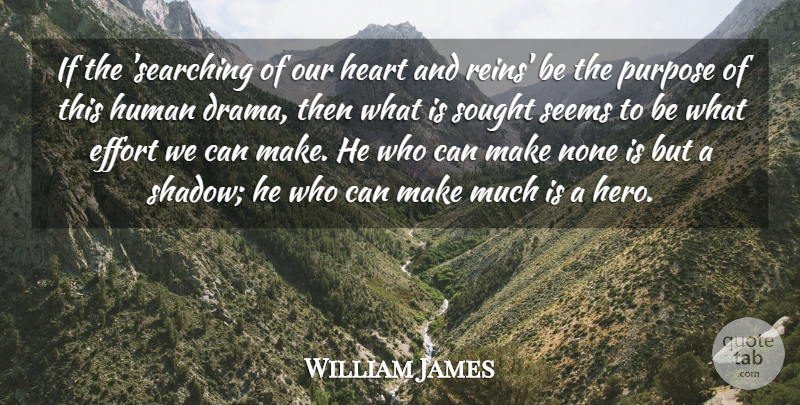 William James Quote About Effort, Heart, Human, None, Purpose: If The Searching Of Our...