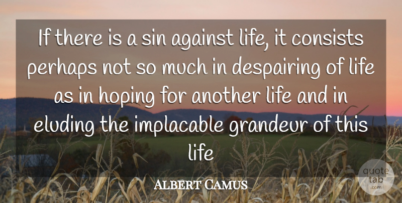 Albert Camus Quote About Against, Consists, Despairing, Grandeur, Hoping: If There Is A Sin...