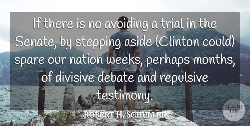 Robert H. Schuller Quote About Aside, Avoiding, Debate, Divisive, Nation: If There Is No Avoiding...
