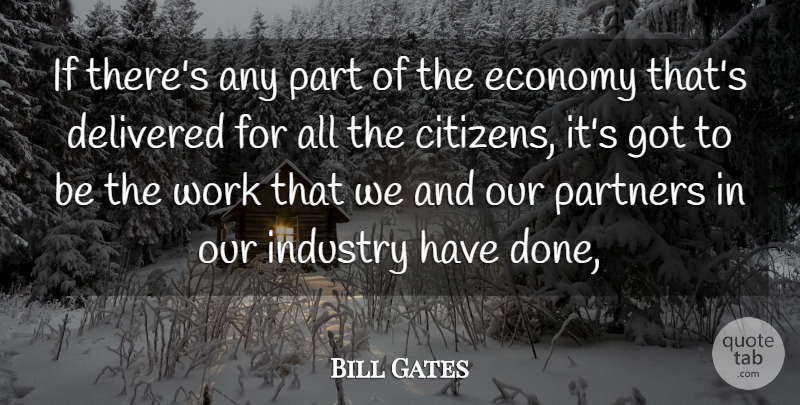 Bill Gates Quote About Delivered, Economy, Economy And Economics, Industry, Partners: If Theres Any Part Of...